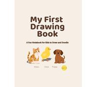 My First Drawing Book for Kids: Cute Animal Doodle Notebook for Toddlers: Perfect for Creative Play, Early Learning, and Fun Activities at Home or Travel