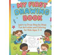My First Drawing Book: Step-by-Step Art for Kids Ages 3-6: Learn to Draw Step by Step: Fun Activities and Coloring for Kids Ages 3-6