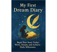 My First Dream Diary: Begin Your Story Today: Write, Dream, and Achieve Daily Milestones