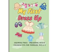 My First Dress Up Coloring Pages - Preschool Outfit Coloring Fun for Toddlers Ages 2-5: Easy Outfits Coloring Pages, Hats and Shoes, and Clothes for Early Learning and Pretend Play