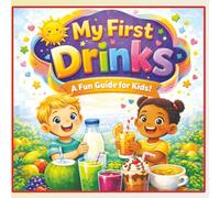 My First Drinks: A Colorful Drinks Book for Toddlers and Preschool Kids - Age : 3 to 7 years
