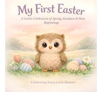 My First Easter: A Gentle Celebration Of Spring, Kindness, & New Beginnings