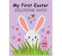 My First Easter Coloring Book: Cute Easter Coloring Pages for Toddlers and Preschool Kids / Bunnies, Chicks, Eggs, and Spring Fun / Easy Coloring for Ages 2-5