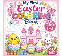 My First Easter Coloring Book for Girls 1-3: Sweet Bunnies, Castles, Chicks, and Springtime Fun