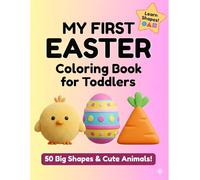 My First Easter Coloring Book for Toddlers: 50 Big and Easy Educational Shapes, Animals, and Spring Designs for Kids Ages 2-4