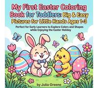 My First Easter Coloring Book for Toddlers: Big & Easy Pictures for Little Hands Ages 1-3: Perfect for Early Learners to Explore Colors and Shapes while Enjoying the Easter Holiday