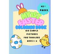My First Easter Coloring Book for Toddlers: Big Simple Pictures for Ages 1-3 | Easy Easter Coloring Pages with Bunnies, Eggs, and Chicks