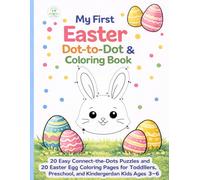 My First Easter Dot-to-Dot & Coloring Book (Ages 3-6): 20 Easy Connect-the-Dots Puzzles and 20 Easter Egg Coloring Pages for Toddlers, Preschool, and Kindergarten Kids Ages 3-6