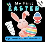 My First Easter High Contrast Baby Book 0-12 Months: 42+ Cute Black & White High Contrast Images To Develop Babies Eyesight