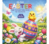 My First Easter High Contrast Baby Book for Newborns 0-12 Months: Cute Black and White Easter-themed pictures, Perfect for Infants Visual Sensory Stimulation, Great Gift