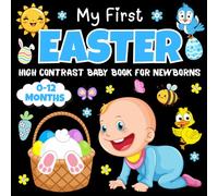 My First Easter High Contrast Baby Book for Newborns 0-12 Months: Simple High-Contrast Black & White Easter Book for Newborn Visual Development and Early Learning (Easter Basket Stuffers)