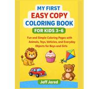 My First Easy Copy Coloring Book for Kids 3 - 6: Fun and Simple Coloring Pages with Animals, Toys, Vehicles, and Everyday Objects for Boys and Girls