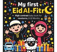 My First Eid al-Fitr High Contrast Baby Book for Newborns 0-12 Months: Black & White Images Perfect for babies Visual Sensory Stimulation, Great Gift For infants and new moms