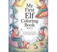 My First Elf Coloring Book (Part 3): Enchanting Elves with Animals, Winter Joy, and Imaginative Adventures to Color for Children