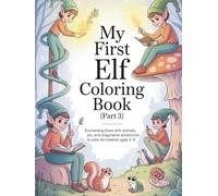 My First Elf Coloring Book (Part 3): Enchanting Elves with Animals, Winter Joy, and Imaginative Adventures to Color for Children