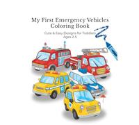 My First Emergency Vehicles Coloring Book: Cute & Easy Designs for Toddlers Ages 2-5