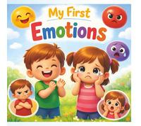 My First Emotions: A Fun Picture Book to Help Kids Understand Feelings Age 3 to 7 years