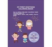 My First Emotions Coloring Book: Fun & Simple Feelings Coloring Pages for Kids Ages 3-6: Learn About Happy, Sad, Angry, Calm & More