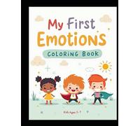 My First Emotions & Mindfulness Coloring Book for Kids Ages 3-7: Cute and Easy Coloring Pages to Help Children Understand Big Feelings