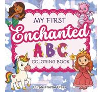 My First Enchanted ABC Coloring Book: A Magical A to Z Adventure with Unicorns, Princesses, Fairies, Mermaids, Dragons & More - Cute Alphabet Coloring ... Preschoolers and Kindergarten Girls and Boys