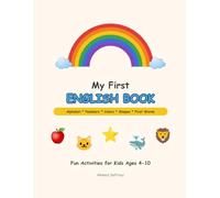 My First English Book: Learn the Alphabet, Numbers, Colors, Shapes and First Words - Fun Activity Workbook for Kids Ages 4-10 and ESL Beginners
