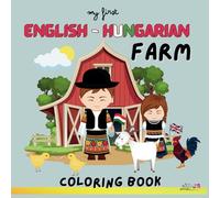My First English Hungarian Farm Coloring Book: Explore the Farm: Easy English-Hungarian Colouring Fun