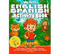 My First English-Spanish Activity Book for Kids Ages 3+: Learn Letters, Numbers, Colors, and Words in Two Languages: Bilingual Preschool Workbook with ... and Word Searches in English and Spanish
