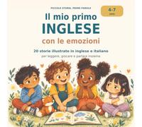 My First English Stories About Feelings: 20 storie illustrate in inglese e italiano per scoprire le emozioni e le prime parole inglesi · Bambini 4-7 anni