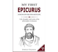 MY FIRST EPICURUS: Life, thoughts, and works of the philosopher of pleasure