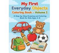 My First Everyday Objects Drawing Adventure - Volume 2: A Step-by-Step Drawing and Coloring Book for Kids Ages 3-8