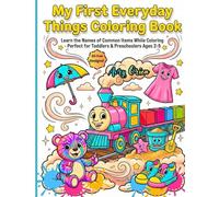 My First Everyday Things Coloring Book: Learn The Names Of Common Items While Coloring- Perfect for Toddlers & Preschoolers Ages 2-5