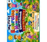 My First Exercise and Movement Sketchbook: A Preschool Toddler Drawing Pad for Little Learners Blank Sketch Pages Fitness Dance Running Gym and Active Play Doodles