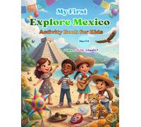 My First Explore Mexico Activity Book for Kids Ages 3-6: Learn, Trace, Color & Explore Mexico • A to Z Learning • Preschool Activity Book • ... Animals, Foods, Flags, Culture, and Fun Facts