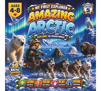 My First Explorer: Amazing Arctic: Explore the frozen world for kids ages 4-8