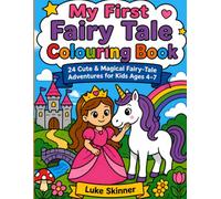My First Fairy Tale Colouring Book: 24 Cute & Magical Colouring Adventures with Princesses, Dragons, Unicorns, Fairies & More - For Kids Ages 4-7