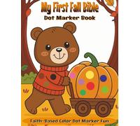 My First Fall Bible Dot Marker Book: Faith-Based Color Dot Marker Fun: 50 Scripture and Affirmation Coloring Pages for Kids Ages 2-5 to Build Faith and Fine Motor Skills