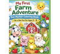 My First Farm Adventure Dot Marker Coloring Book: A fun and engaging activity book created especially for toddlers and preschoolers ages 2-5.