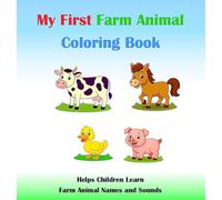 My First Farm Animal Coloring Book: Helps Children Learn Farm Animal Names and Sounds