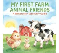 My First Farm Animal Friends A Watercolor Discovery Guide