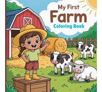 My First Farm Coloring Book for Adults: Relax and unwind with scenes of lush meadows, tending vegetable gardens, picking fresh fruits, milking cows, ... Simple, mindful, and artful coloring fun