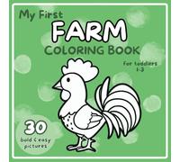 My First Farm Coloring Book for Toddlers 1-3: 30 Bold & Easy to Color Images, Adorable Children's Book with 30 Animals, Flowers, Gardening Tools Pictures to Learn and Color, for Toddlers, Age 1+