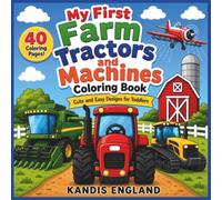 My First Farm Tractors And Machines Coloring Book: Cute And Easy Designs For Toddlers