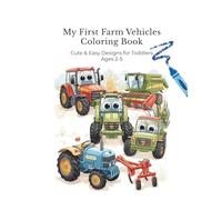 My First Farm Vehicles Coloring Book: Cute & Easy Designs for Toddlers Ages 2-5