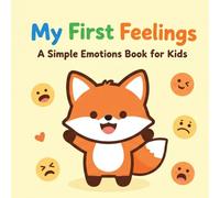 My First Feelings: A Simple Emotions Book for Kids: A Fun and Friendly Guide to Help Toddlers and Preschoolers Understand Their Emotions: 1