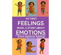 MY FIRST FEELINGS BOOK, A STORY ABOUT EMOTIONS: A beautiful story of Emmi learning to understand her emotions - perfect for children ages 3 to 6.