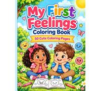 My First Feelings Coloring Book: 50 Cute Coloring Pages to Explore Emotions, Build Confidence and Creativity | Social Emotional Learning Activity Book for Preschool, Kindergarten and Kids Ages 4-7