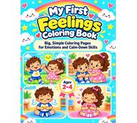 My First Feelings Coloring Book: Big and Simple Coloring Pages to Help Toddlers Recognize Emotions, Understand Body Clues, and Learn Calm-Down Skills Ages 2-4