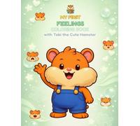 MY FIRST FEELINGS COLORING BOOK: Understanding Emotions with Tobi the Cute Hamster | Fun Activities to Explore Feelings and Build Confidence
