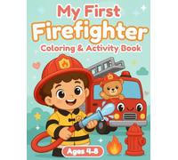 My First Firefighter Coloring & Activity Book: 30 Coloring Pages, 6 Activities, and a Certificate for Kids Ages 4-8