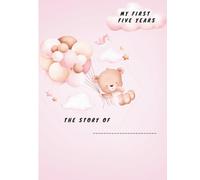 My First Five Years: A Baby Girl Memory Book for Photos, Stories, Milestones and Keepsakes